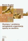 Wymiary i problemy zarządzania organizacją opartą na zaufaniu. Autor: Marek Bugdol. Dadada.pl Okładka książki Wymiary i problemy zarządzania organizacją opartą na zaufaniu