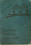 Z polską edukacją przez wieki. Autor: Krowicki Stanisław Ludwik. Dadada.pl Okładka książki Z polską edukacją przez wieki