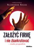 Założyć firmę i nie zbankrut. Studia przyp. DIFIN. Autor: Sojak Sławomir. Dadada.pl Okładka książki Założyć firmę i nie zbankrut. Studia przyp. DIFIN