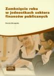 Zamknięcie roku w jednostkach sektora finansów publicznych. Autor: Skrzypska Dorota. Dadada.pl Okładka książki Zamknięcie roku w jednostkach sektora finansów publicznych