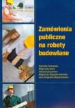 Zamówienia publiczne na roboty budowlane. Autor: Perkowska Dominika, Skóra Małgorzata, Łukaszewicz Andrzej, Niezgoda-Kamińska Małgorzata, Śmigulska-Wojciechowska Anna. Dadada.pl Okładka książki Zamówienia publiczne na roboty budowlane