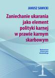 Zaniechanie ukarania jako element polityki karnej w prawie karnym sądowym. Autor: Sawicki Janusz. Dadada.pl Okładka książki Zaniechanie ukarania jako element polityki karnej w prawie karnym sądowym
