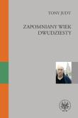 Zapomniany wiek dwudziesty Retrospekcje. Autor: Tony Judt. Dadada.pl Okładka książki Zapomniany wiek dwudziesty Retrospekcje