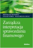 Zarządcza interpretacja sprawozdania finansowego. Autor: Micherda Bronisław, Górka Łukasz, Małgorzata Szulc-Kurpaska. Dadada.pl Okładka książki Zarządcza interpretacja sprawozdania finansowego