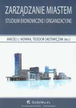 Zarządzanie miastem Studium ekonomiczne i organizacyjne. Autor: red. Maciej J. Nowak, Teodor Skotarczak. Dadada.pl Okładka książki Zarządzanie miastem Studium ekonomiczne i organizacyjne