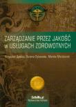 Zarządzanie przez jakość w usługach zdrowotnych. Autor: Opolski Krzysztof, Dykowska Bożena, Możdżonek Monika. Dadada.pl Okładka książki Zarządzanie przez jakość w usługach zdrowotnych