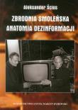 Zbrodnia Smoleńska Anatomia dezinformacji. Autor: Ścios Aleksander. Dadada.pl Okładka książki Zbrodnia Smoleńska Anatomia dezinformacji