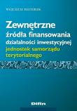 Okładka książki Zewnętrzne źródła finansowania działalności inwestycyjnej jednostek samorządu terytorialnego