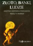 Złoto, banki, ludzie - krótka historia pieniądza. Autor: Rothbard Murray N.. Dadada.pl Okładka książki Złoto, banki, ludzie - krótka historia pieniądza
