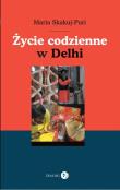 Życie codzienne w Delhi. Autor: Skakuj-Puri Maria. Dadada.pl Okładka książki Życie codzienne w Delhi