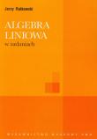 Algebra liniowa w zadaniach. Autor: Rutkowski Jerzy. Dadada.pl Okładka książki Algebra liniowa w zadaniach