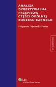 Analiza dyrektywalna przepisów części ogólnej kodeksu karnego. Autor: Dąbrowska-Kardas Małgorzata. Dadada.pl Okładka książki Analiza dyrektywalna przepisów części ogólnej kodeksu karnego
