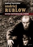 Andriej Rublow. Mistrz niewidzialnej strony + film. Autor: Turczyński Andrzej. Dadada.pl Okładka książki Andriej Rublow. Mistrz niewidzialnej strony + film