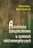 Automatyka zabezpieczeniowa w systemach elektroenergetycznych. Autor: Winkler Wilibald, Wiszniewski Andrzej. Dadada.pl Okładka książki Automatyka zabezpieczeniowa w systemach elektroenergetycznych