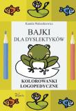 Bajki dla dyslektyków. Kolorowanki logopedyczne. Autor: Waleszkiewicz Kamila. Dadada.pl Okładka książki Bajki dla dyslektyków. Kolorowanki logopedyczne