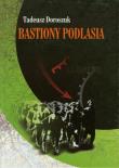 Bastiony Podlasia. Autor: Doroszuk Tadeusz. Dadada.pl Okładka książki Bastiony Podlasia