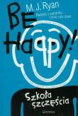 Be Happy! Szkoła szczęścia. Autor: M. J. Ryan. Dadada.pl Okładka książki Be Happy! Szkoła szczęścia