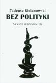 Okładka książki Bez polityki Szkice wspomnień