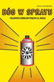 Bóg w sprayu. Filozofia wg Philipa K. Dicka. Autor: Kaczmarski Maciej. Dadada.pl Okładka książki Bóg w sprayu. Filozofia wg Philipa K. Dicka