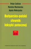 Bułgarsko-polski słownik leksyki potocznej t.1 A-I. Autor: Sotirov Petar, Mostowska Mariola, Mokrzycka Agata. Dadada.pl Okładka książki Bułgarsko-polski słownik leksyki potocznej t.1 A-I