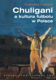Chuligani a kultura futbolu w Polsce. Autor: Piotrowski Przemysław. Dadada.pl Okładka książki Chuligani a kultura futbolu w Polsce