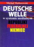 Deutsche Welle w systemie medialnym Republiki Federalnej Niemiec. Autor: Maliszewski Michał. Dadada.pl Okładka książki Deutsche Welle w systemie medialnym Republiki Federalnej Niemiec
