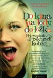 Do kina, na lody, do łóżka. Przewodnik dla niezależnych kobiet. Autor: Lavinthal Andrea, Rozler Jessica. Dadada.pl Okładka książki Do kina, na lody, do łóżka. Przewodnik dla niezależnych kobiet