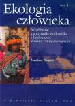 Ekologia człowieka Podstawy ochrony środowiska i zdrowia człowieka tom 1. Autor: Wolański Napoleon. Dadada.pl Okładka książki Ekologia człowieka Podstawy ochrony środowiska i zdrowia człowieka tom 1