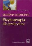 Elementy fizjoterapii Fizykoterapia dla praktyków. Autor: Mikołajewska Emilia. Dadada.pl Okładka książki Elementy fizjoterapii Fizykoterapia dla praktyków