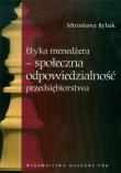 Etyka menedżera - społeczna odpowiedzialność.... Autor: Rybak Mirosława. Dadada.pl Okładka książki Etyka menedżera - społeczna odpowiedzialność...