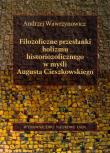 Okładka książki Filozoficzne przesłanki holizmu historiozoficznego w myśli Augusta Cieszkowskiego