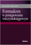 Formalizm w postępowaniu wieczystoksięgowym. Autor: Maziarz Agnieszka. Dadada.pl Okładka książki Formalizm w postępowaniu wieczystoksięgowym