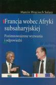 Francja wobec Afryki subsaharyjskiej. Autor: Solarz Marcin Wojciech. Dadada.pl Okładka książki Francja wobec Afryki subsaharyjskiej