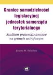 Okładka książki Granice samodzielności legislacyjnej jednostek samorządu terytorialnego Studium prawnofinansowe na