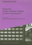 Hiszpania Media masowe i wybory w obliczu terroryzmu. Wydawca: Wydawnictwo Uniwersytetu Wrocławskiego. Dadada.pl Opakowanie Hiszpania Media masowe i wybory w obliczu terroryzmu