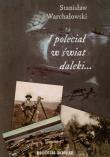 I poleciał w świat daleki.... Autor: Warchałowski Stanisław. Dadada.pl Okładka książki I poleciał w świat daleki...