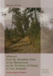 Influence from the Danubian Zone of the Barbaricum on the Territory of Poland in Late Antiquity. Autor: Gralak Tomasz. Dadada.pl Okładka książki Influence from the Danubian Zone of the Barbaricum on the Territory of Poland in Late Antiquity