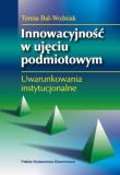 Innowacyjność w ujęciu podmiotowym. Autor: Bal-Woźniak Teresa. Dadada.pl Okładka książki Innowacyjność w ujęciu podmiotowym