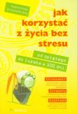 Jak korzystać z życia bez stresu. Od spiętego do luzaka w 100 dni. Autor: Christine Wilding, Stephen Palmer. Dadada.pl Okładka książki Jak korzystać z życia bez stresu. Od spiętego do luzaka w 100 dni