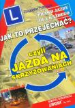 Jak to przejechać czyli Jazda na skrzyżowaniach. Autor: Papuga Zbigniew. Dadada.pl Okładka książki Jak to przejechać czyli Jazda na skrzyżowaniach
