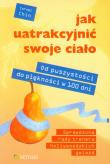 Jak uatrakcyjnić swoje ciało. Od puszystości do piękności w 100 dni. Autor: Cornel Chin. Dadada.pl Okładka książki Jak uatrakcyjnić swoje ciało. Od puszystości do piękności w 100 dni