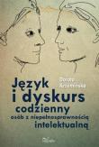 Język i dyskurs codzienny osób z niepełnosprawnością intelektualną. Autor: Krzemińska Dorota. Dadada.pl Okładka książki Język i dyskurs codzienny osób z niepełnosprawnością intelektualną