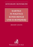 Kartele w polityce konkurencji Unii Europejskiej. Autor: Jurczyk Zbigniew. Dadada.pl Okładka książki Kartele w polityce konkurencji Unii Europejskiej
