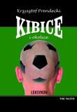 Kibice i okolice. Leksykon. Autor: Prendecki Krzysztof. Dadada.pl Okładka książki Kibice i okolice. Leksykon
