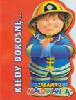 Kiedy dorosnę - Strażak. Autor: praca zbiorowa. Dadada.pl Okładka książki Kiedy dorosnę - Strażak