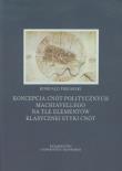 Okładka książki Koncepcja cnót politycznych Machiavellego na tle elementów klasycznej etyki cnót
