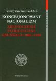Koncesjonowany nacjonalizm Zjednoczenie Patriotyczne Grunwald 1980-1990. Autor: Gasztold-Seń Przemysław. Dadada.pl Okładka książki Koncesjonowany nacjonalizm Zjednoczenie Patriotyczne Grunwald 1980-1990