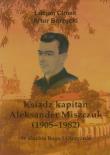 Ksiądz kapitan Aleksander Miszczuk 1905-1982. Autor: Cimek Lucjan, Borzęcki Artur. Dadada.pl Okładka książki Ksiądz kapitan Aleksander Miszczuk 1905-1982