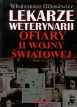 Lekarze weterynarii. Ofiary II wojny światowej.. Autor: Gibasiewicz Włodzimierz A.. Dadada.pl Okładka książki Lekarze weterynarii. Ofiary II wojny światowej.