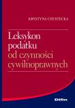 Leksykon podatku od czynności cywilnoprawnych. Autor: Chustecka Krystyna. Dadada.pl Okładka książki Leksykon podatku od czynności cywilnoprawnych